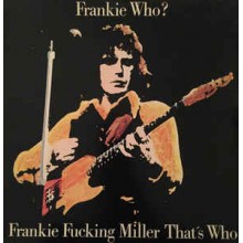 Frankie Who? - Frankie Fucking Miller That‘s Who