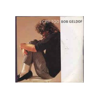 Bob Geldof ‎– I Cry Too